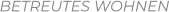 BETREUTES WOHNEN